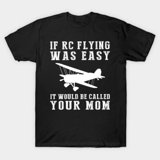 Fly & Jest: If RC-Plane Was Easy, It'd Be Called Your Mom! ️ T-Shirt